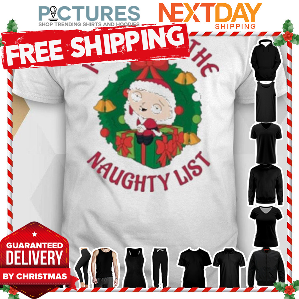 Family guy put me on the naughty list Christmas shirt