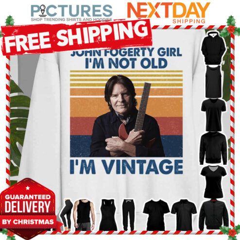 John Fogerty Retro Shirt John Fogerty Girl I’m Not Old I’m Vintage shirt