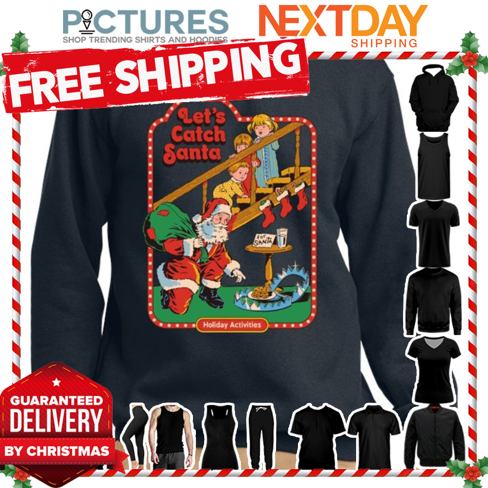 Let's Catch Santa Holiday Activities Christmas shirt