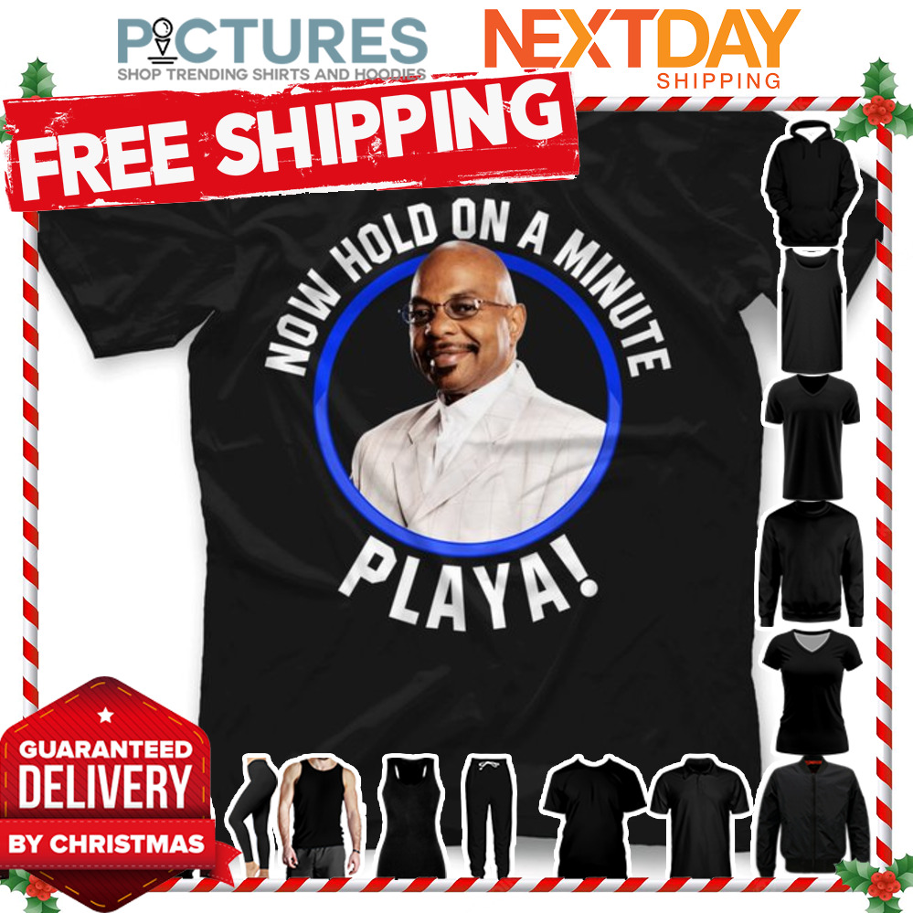 Now hold on a minute playa shirt