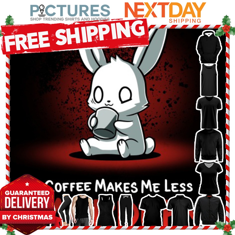 Rabbit coffee makes me less murdery shirt