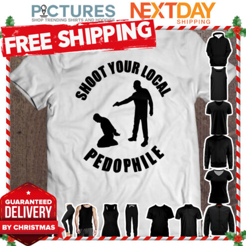 Shoot your local pedophile shirt