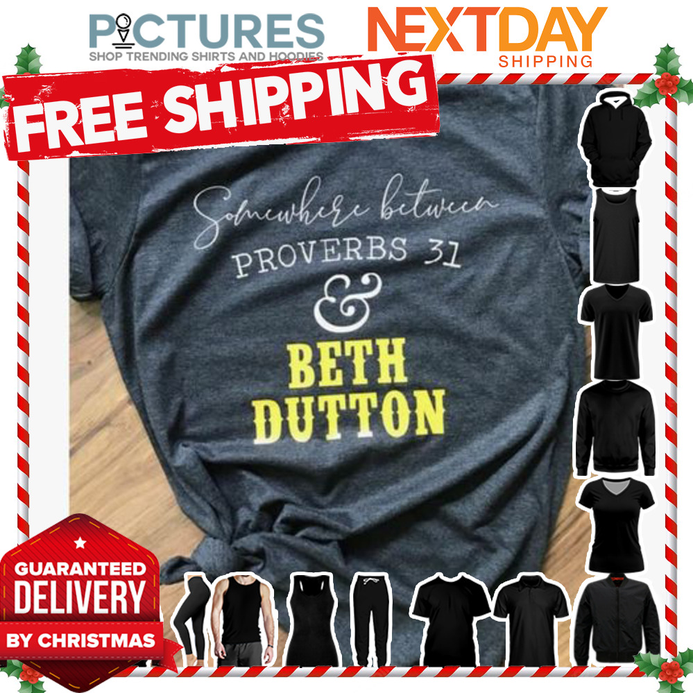 Somewhere between proverbs 31 and Beth Dutton shirt