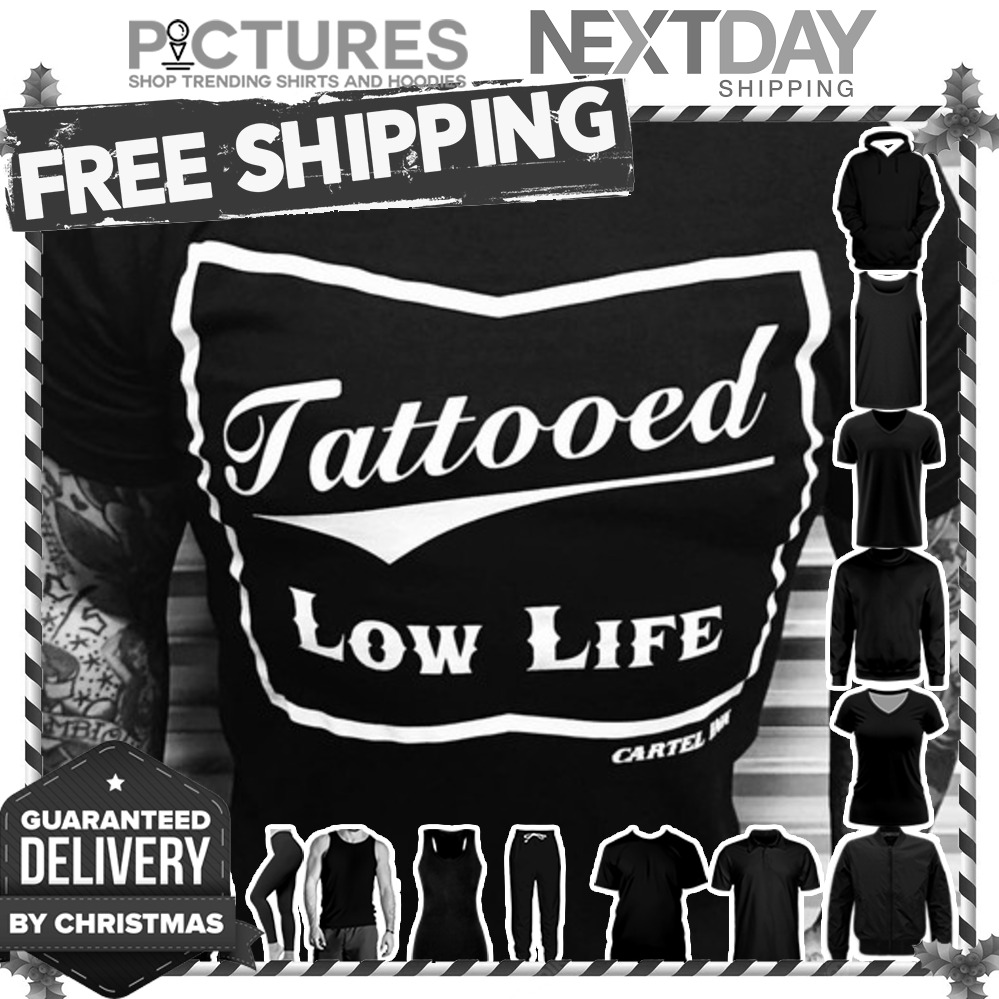 Tattooed low life shirt