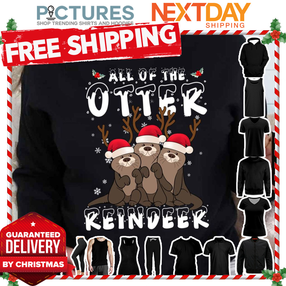 All Of The Otter Reindeer Christmas shirt