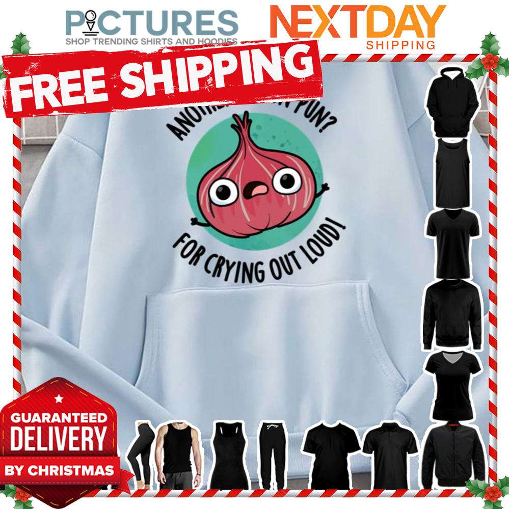 Another Onion Pun For Crying Out Loud Cute Veggie Pun shirt