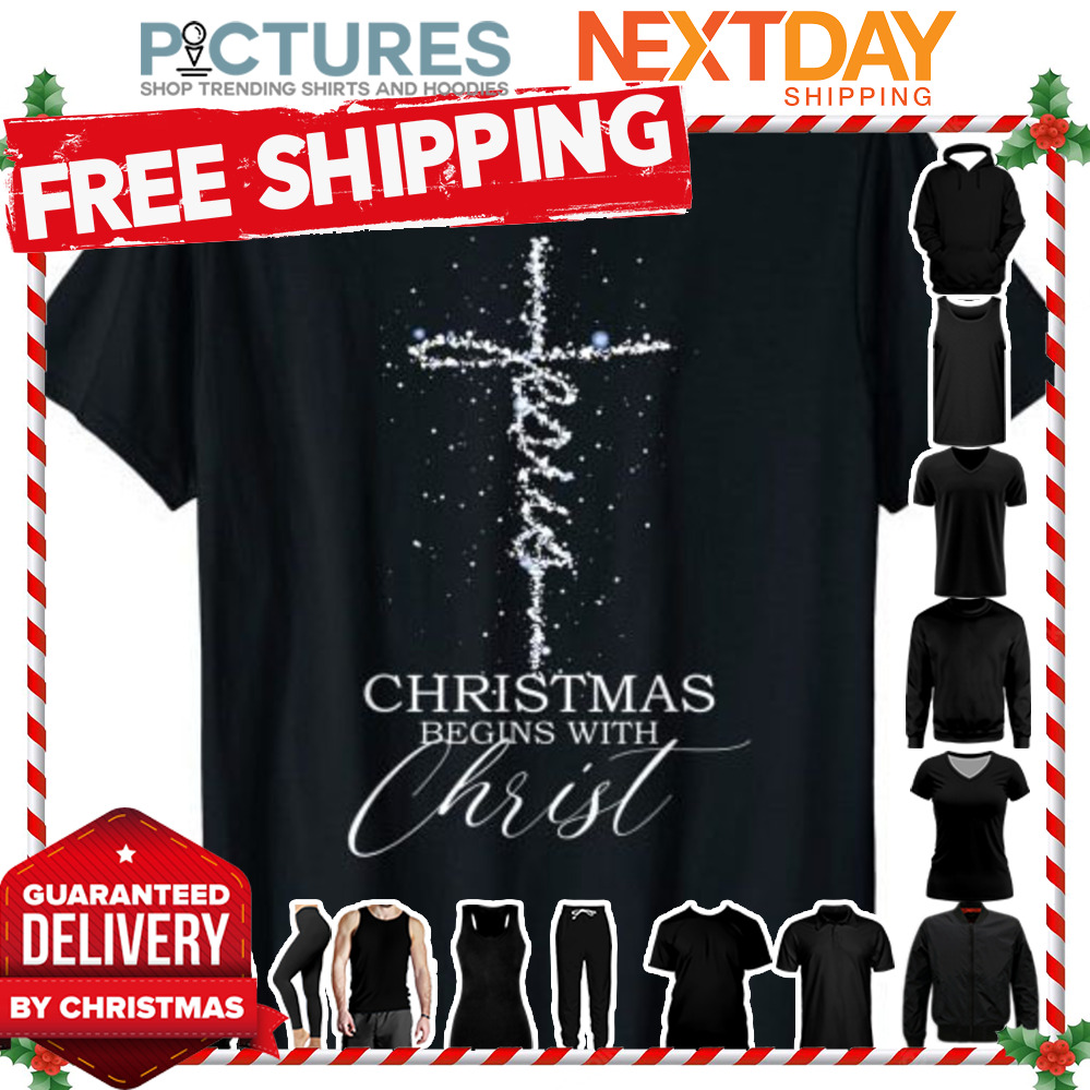 Christmas Begins With Christ Xmas Day shirt
