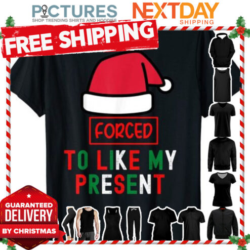 Forced To Like My Present Winter Holidays Christmas shirt