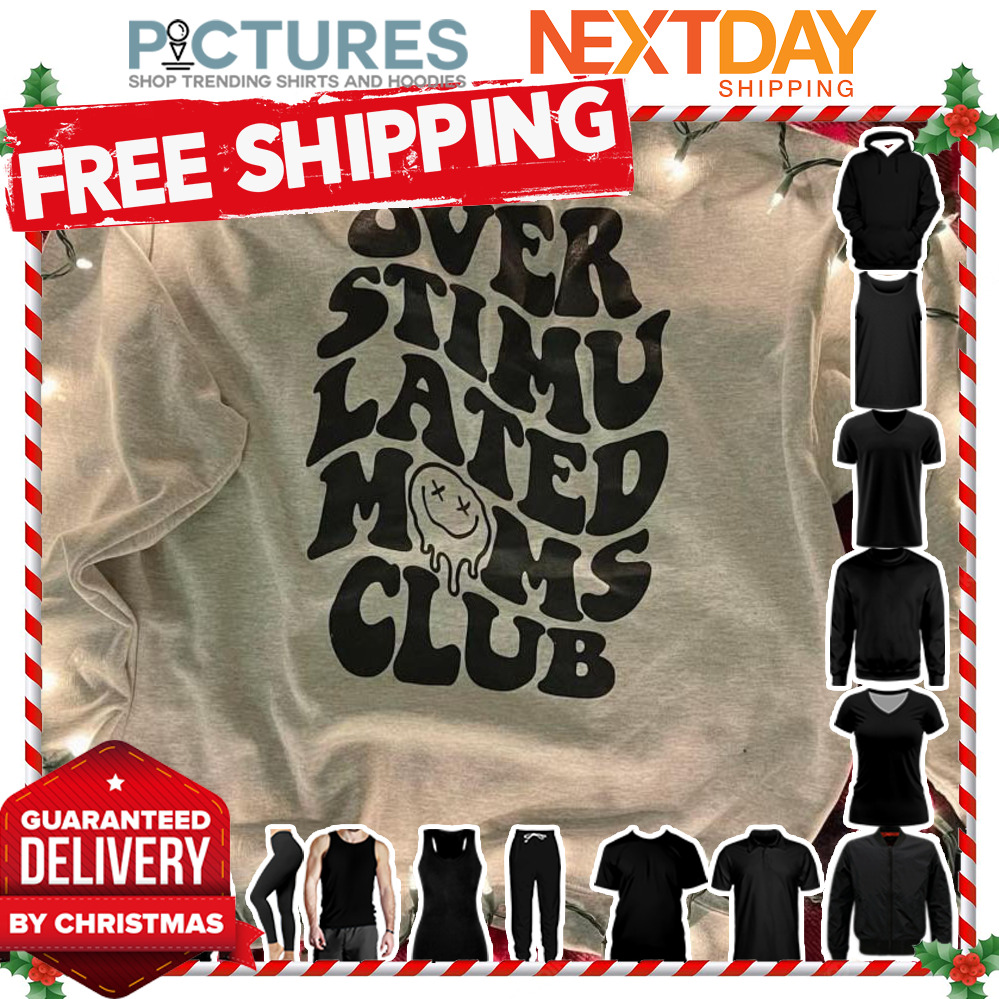 Over Stimu Lated Moms Club shirt