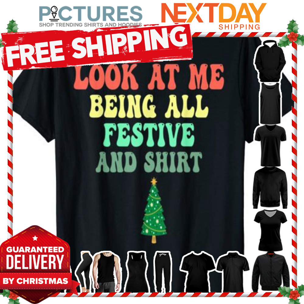 Look At Me Being All Festive Christmas Tree shirt