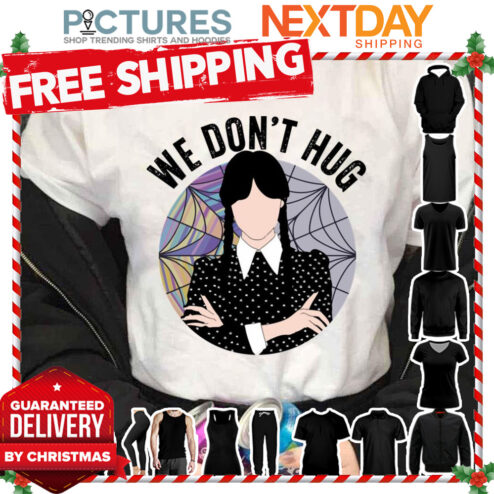 We Dont Hug Creepy Wednesday Addams Quotes shirt