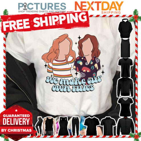 We Make Our Own Rules Stranger Things Fanart shirt