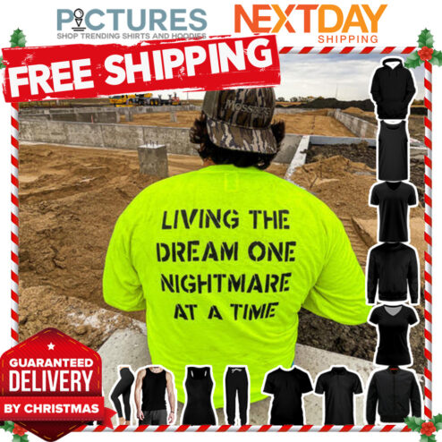 Living the dream one nightmare at a time shirt