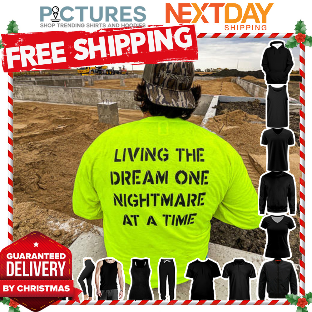 Living the dream one nightmare at a time shirt