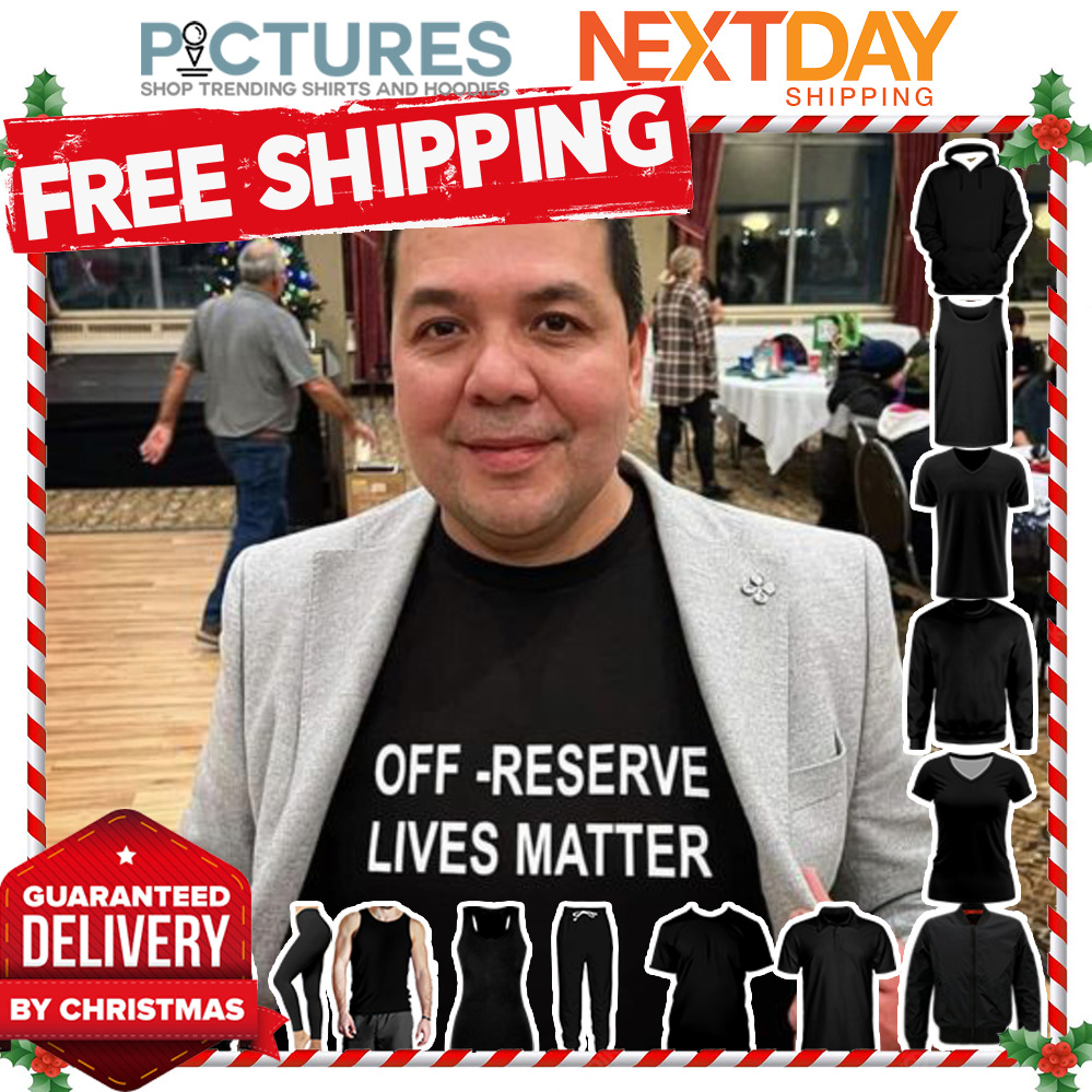 Off reserve lives matter shirt