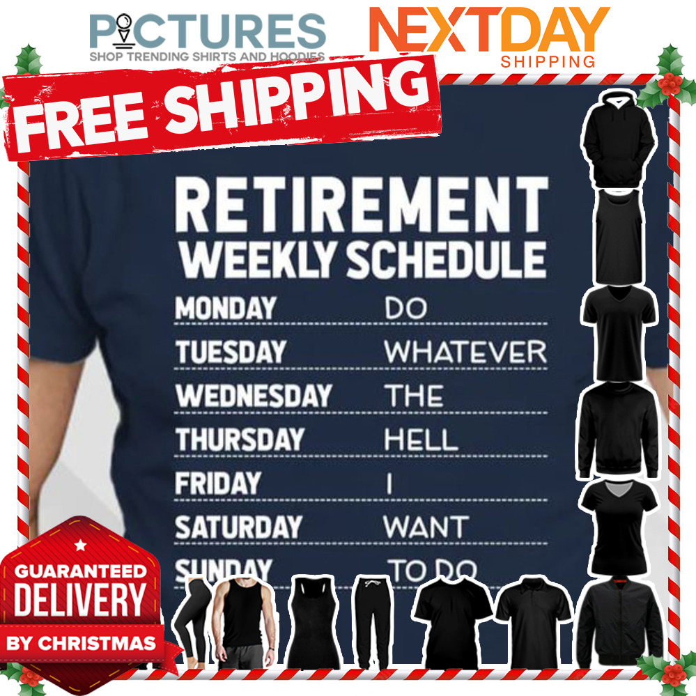 Retirement weekly schedule shirt