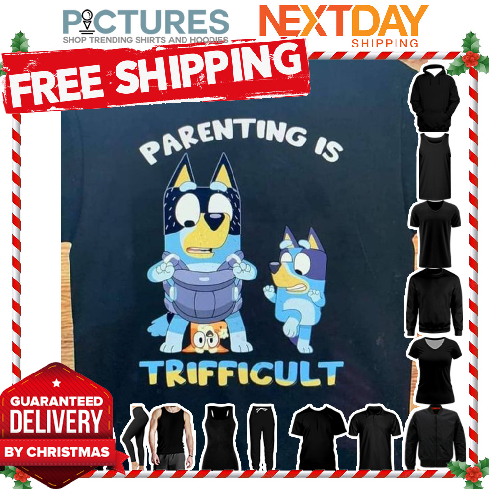 Bluey parenting is trifficult shirt