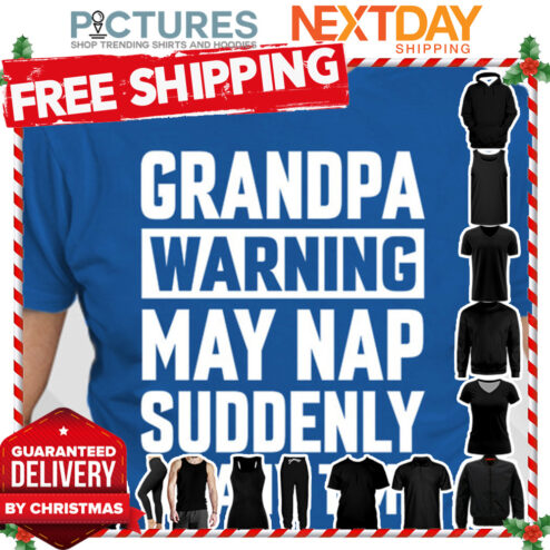 Grandpa warning may nap suddenly at anytime shirt