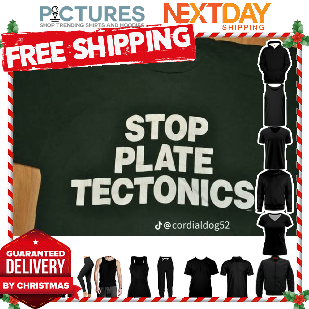 Stop Plate Tectonics shirt