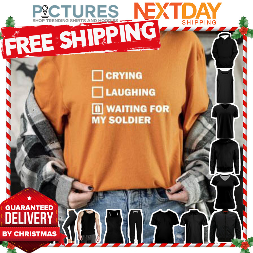 Crying Laughing Waiting For My Soldier shirt