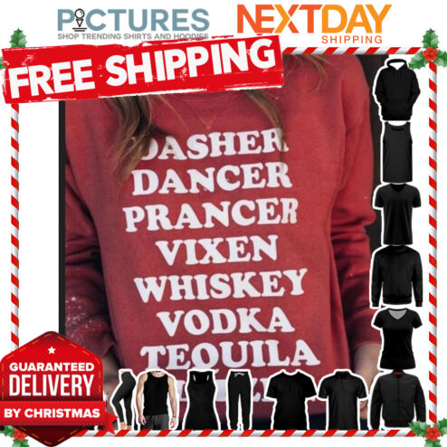 Dasher dancer prancer vixen whiskey vodka tequila Blitzen shirt