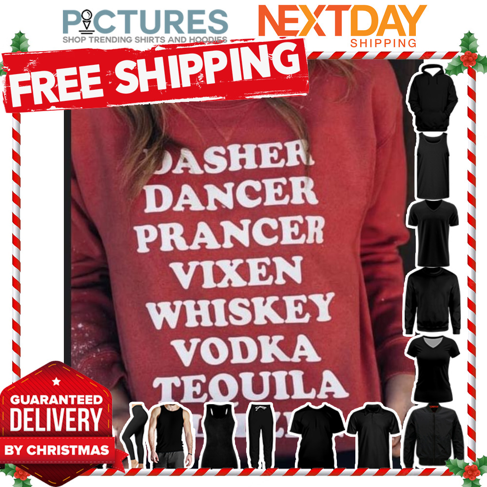 Dasher dancer prancer vixen whiskey vodka tequila Blitzen shirt