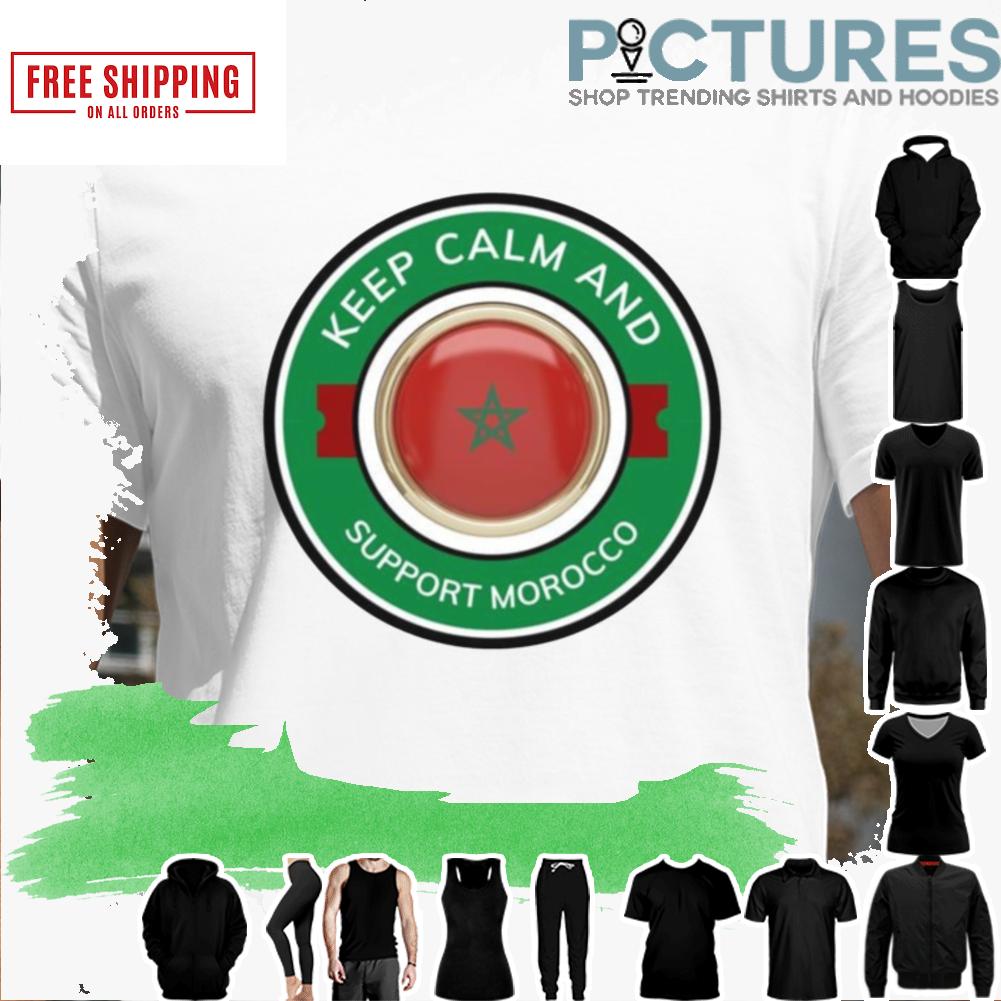 KEEP CALM AND SUPPORT MOROCCO SHIRT
