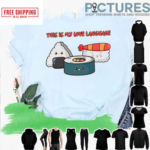 This Is My Love Language Kawaii Japanese Food Sushi shirt