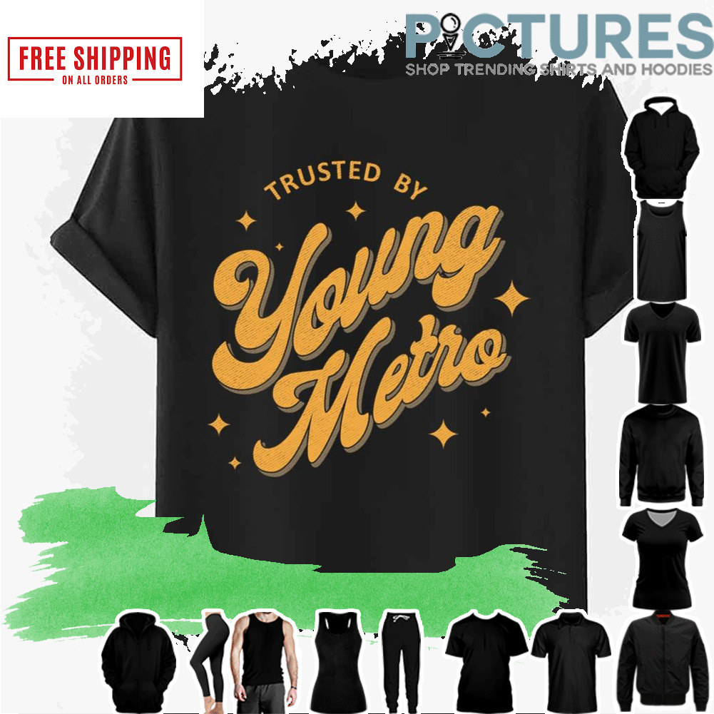Trusted By Young Metro Metro Boomin shirt