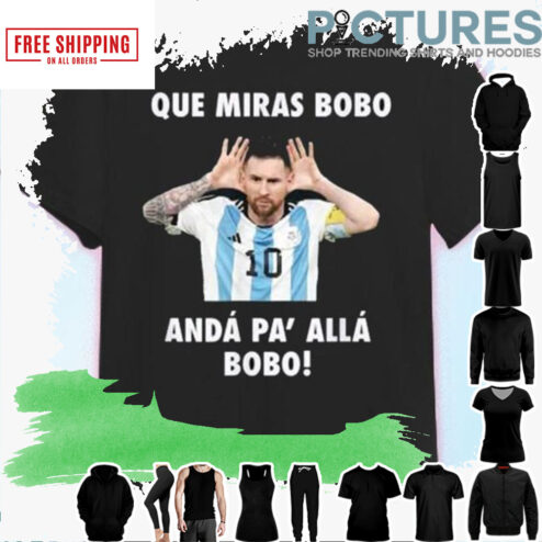 Que Miras Bobo Viral Meme Que Mira Bobo Anda Pa Alla Shirt