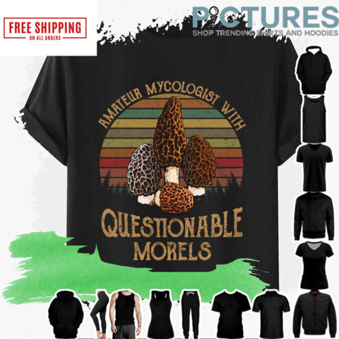 Amateur Mycologist With Questionable Morels Trending Quotes Retro shirt