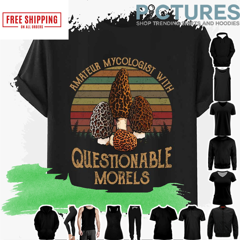 Amateur Mycologist With Questionable Morels Trending Quotes Retro shirt