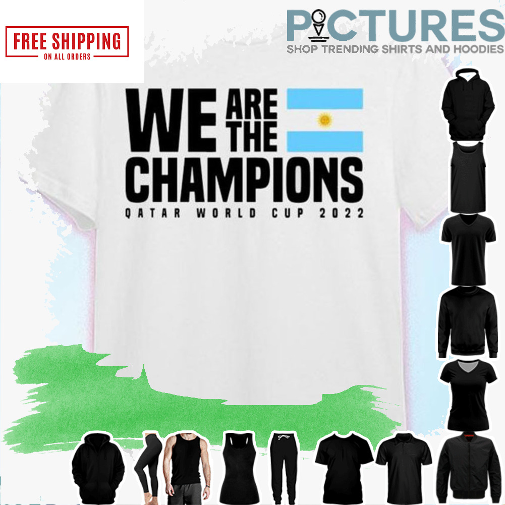 Argentina We Are The Champions 2022 World Cup Shirt