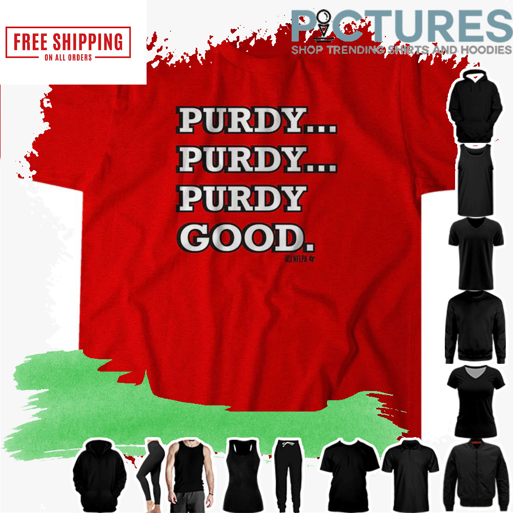 Brock Purdy Purdy Good shirt