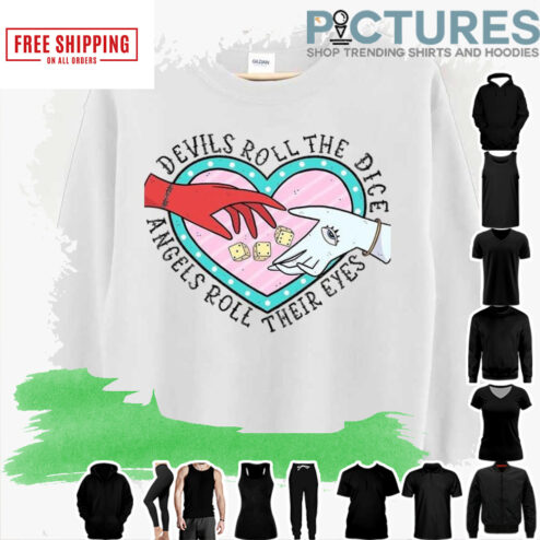 Devils Roll The Dice Angels Roll Their Eyes Cruel Summer shirt