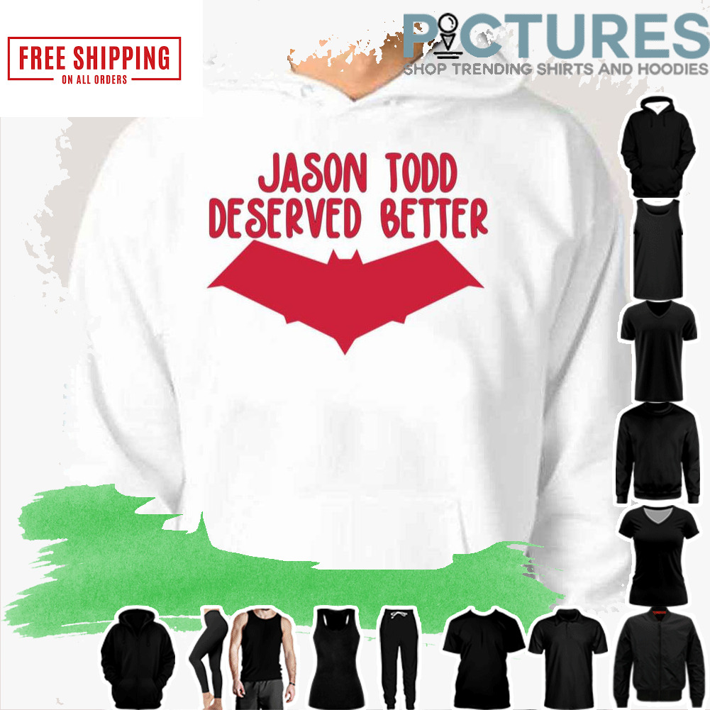 Jason Todd Deserved Better Red Robin shirt