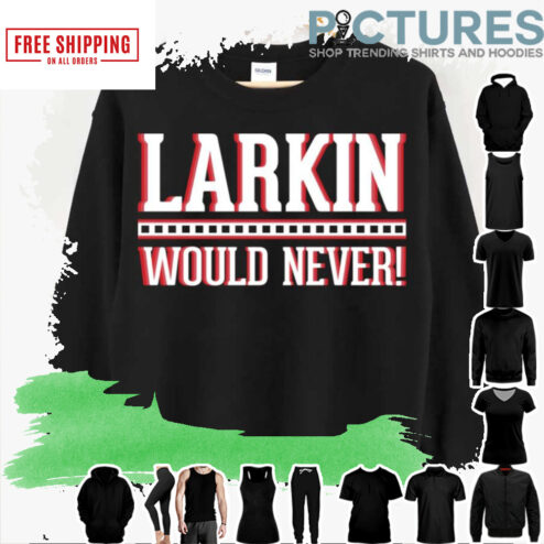 Larkin Would Never Detroit Red Wings shirt