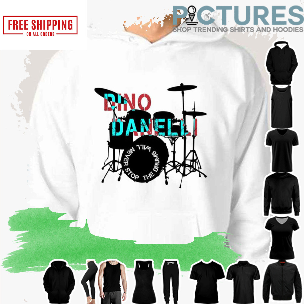 Dino Danelli Drummers Collection The Drums Will Never Stop This shirt