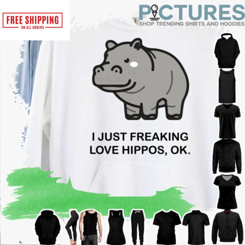 I Just Freaking Love Hippos Ok Funny Hippo Lovers Top shirt