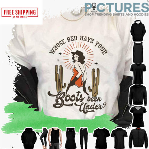 Whose Bed Have Your Boots Been Under Shania Twain shirt