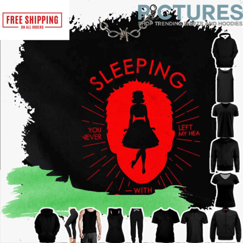 You Never Left My Heart Sleeping With Sirens shirt