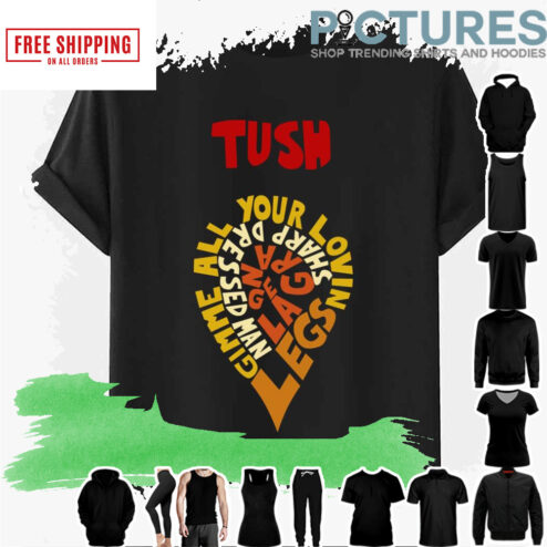 Tush Gimme All Your Lovin Legs Zz Top shirt