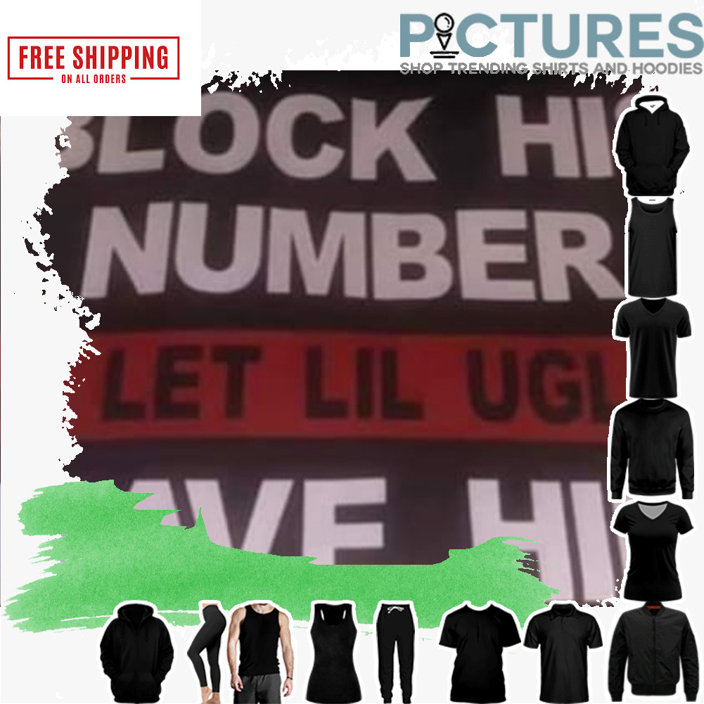 Block his number and let lil ugly have him shirt