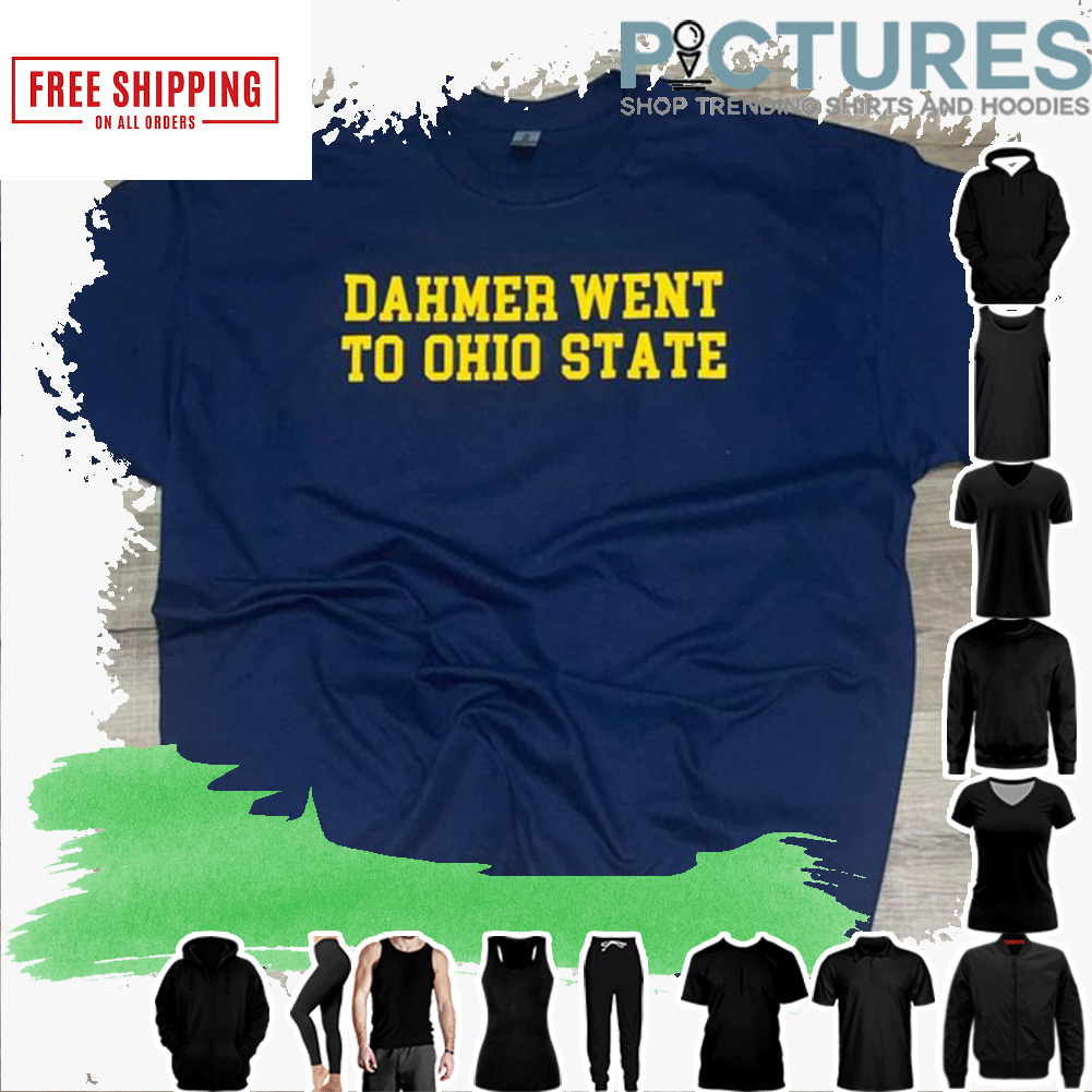 Dahmer went to ohio state shirt