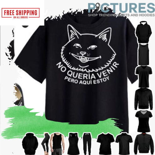 Kitten no queria venir pero aqui estoy shirt
