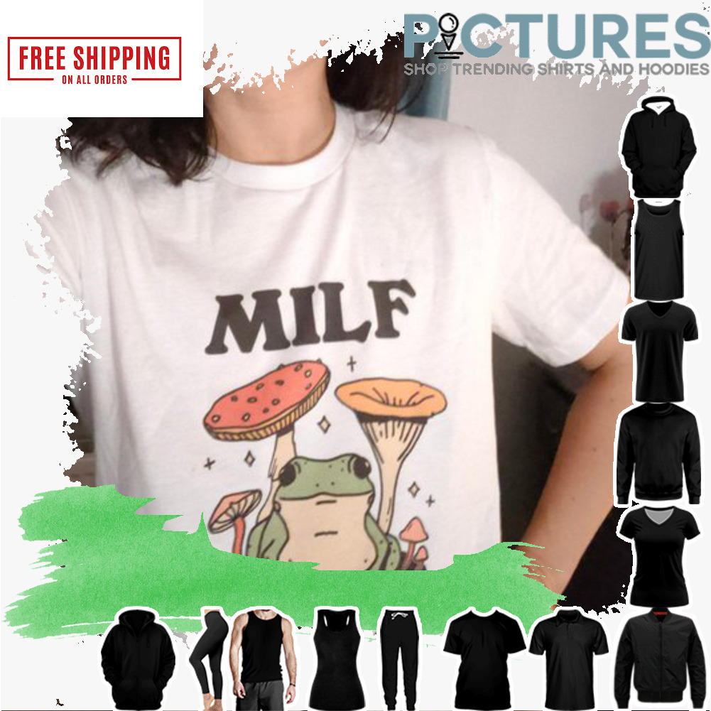 Mushroom Milf Man I Love Frogs shirt