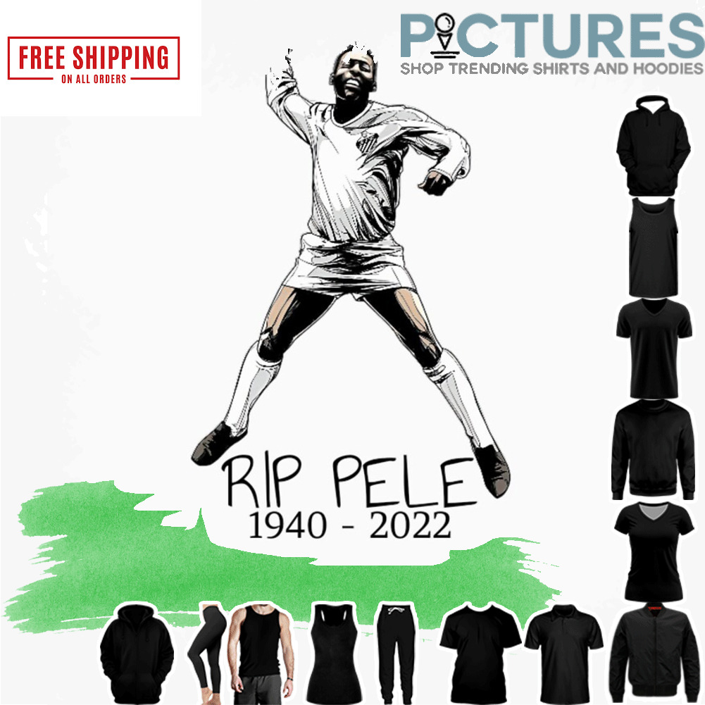 RIP Pele 1940 - 2022 shirt