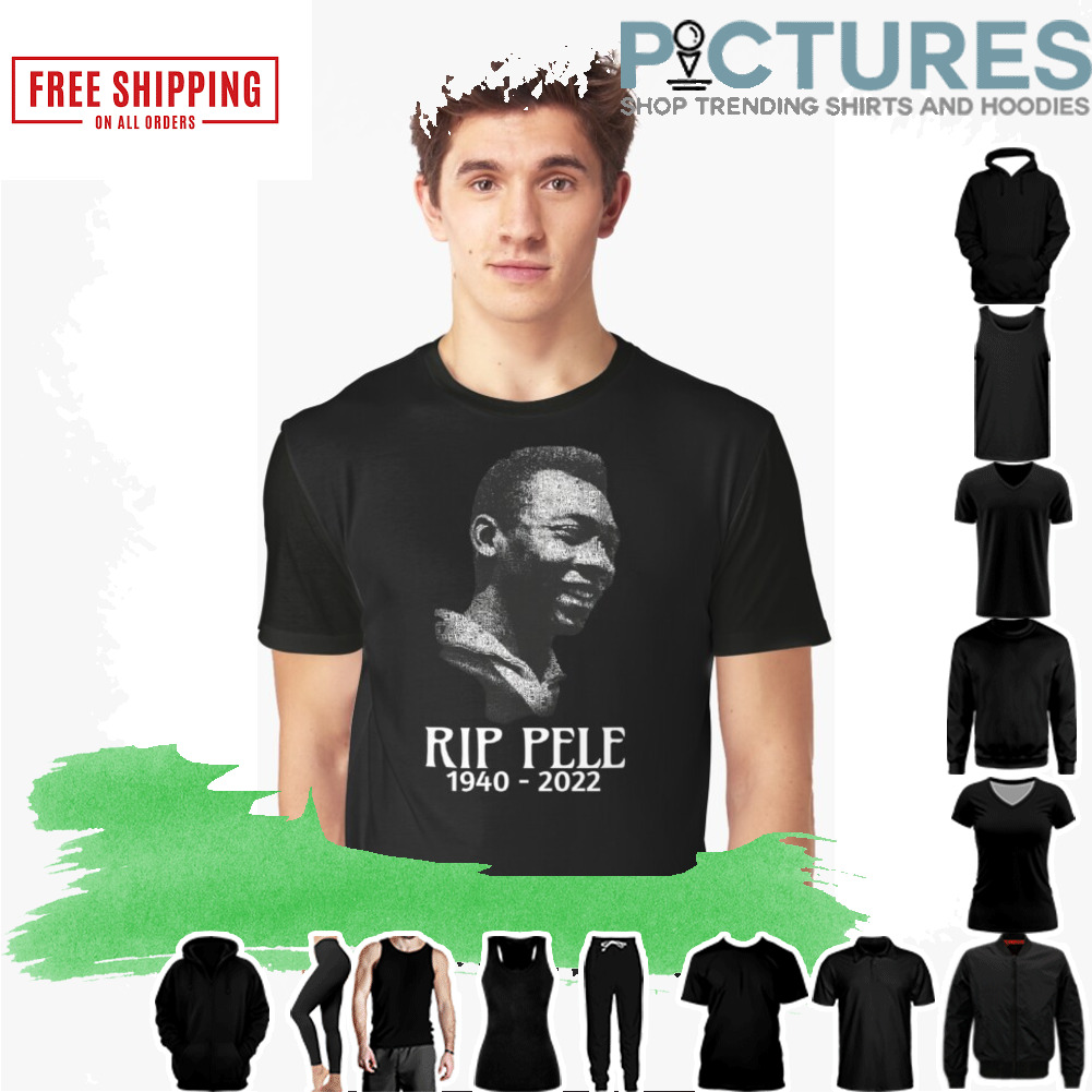 RIP Pele 1940-2022 King Soccer shirt