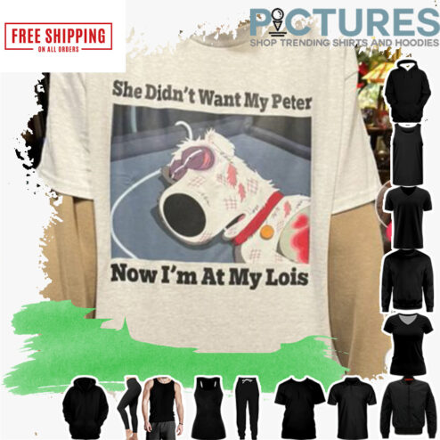 She didn't want my Peter now i'm at my Lois shirt