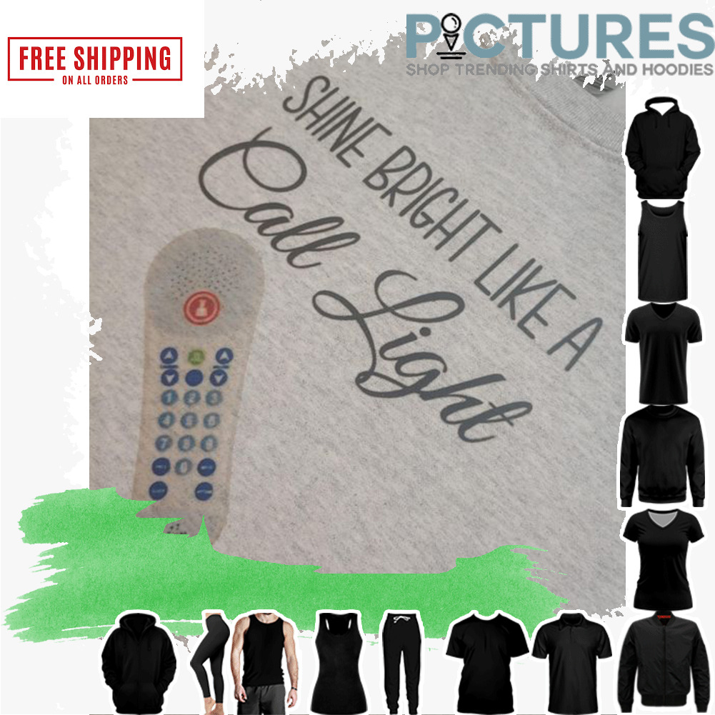 Shine bright like a call light shirt